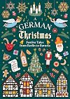 A German Christmas: Festive Tales From Berlin to Bavaria (Vintage Christmas Tales, 2)