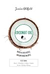 Coconut Oil: Over 60 Delicious, Nourishing Recipes