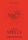 Love Spells: Rituals, Spells & Potions to Spark Your Romantic Life