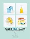 Natural Home Cleaning: Over 100 Ways to Clean Your Home Naturally