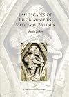 Landscapes of Pilgrimage in Medieval Britain (Archaeopress Archaeology)