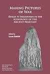 Making Pictures of War: Realia et Imaginaria in the Iconology of the Ancient Near East