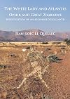 The White Lady and Atlantis: Ophir and Great Zimbabwe: Investigation of an archaeological myth by Jean-Loïc Le Quellec