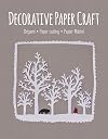 Decorative Paper Craft: Origami * Paper Cutting * Papier Mâché