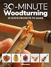 30-Minute Woodturning: 25 Quick Projects to Make