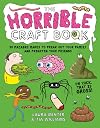 The Horrible Craft Book: 30 macabre makes to freak out your family and frighten your friends