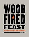 Wood-Fired Feast: Over 100 Recipes for the Wood Burning Oven