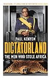 Dictatorland: The Men Who Stole Africa