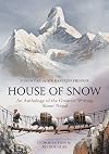 House of Snow: An Anthology of the Greatest Writing About Nepal