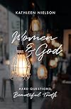 Women and God: Hard Questions, Beautiful Truth