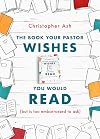 The Book Your Pastor Wishes You Would Read (but is too embarrassed to ask)