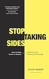 Stop Taking Sides: How Holding Truths in Tension Saves Us from Anxiety and Outrage