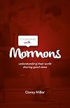 Engaging with Mormons: Understanding Their World; Sharing Good News