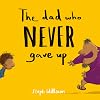 The Dad Who Never Gave Up: (An engaging retelling of the Bible story of the prodigal son for toddlers / kids ages 2-4) (Little Me, Big God)