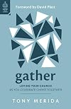 Gather: Loving Your Church as You Celebrate Christ Together (Why go to church? The importance of Sunday corporate worship - preaching, praying, ... faith, love and joy.) (Love Your Church)