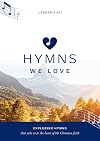 Hymns We Love Leader's Kit: Exploring Hymns That Take Us the Heart of the Christian Faith (Ministry resource for outreach to seniors/elderly people ... beliefs about God and Jesus they express.)