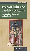 Eternal light and earthly concerns: Belief and the shaping of medieval society (Artes Liberales)
