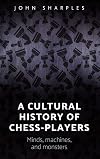 A cultural history of chess-players : minds, machines, and monsters