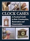 Clock cases : a practical guide to their construction, restoration and conservation