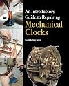 An Introductory Guide to Repairing Mechanical Clocks