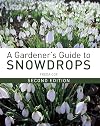 A Gardener's Guide to Snowdrops: Second Edition