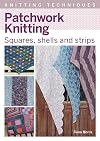Patchwork Knitting: Squares, Shells and Strips (Knitting Techniques)