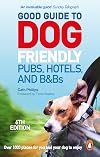 Good Guide to Dog Friendly Pubs, Hotels and B&Bs: 6th Edition