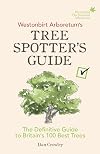 Westonbirt Arboretum’s Tree Spotter’s Guide: The Definitive Guide to Britain’s 100 Best Trees