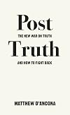 Post-Truth: The New War on Truth and How to Fight Back