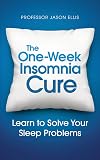 The One-week Insomnia Cure: Learn to Solve Your Sleep Problems