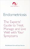 Endometriosis: The Experts’ Guide to Treat, Manage and Live Well with Your Symptoms