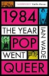 1984: The Year Pop Went Queer