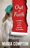 Out of Faith: A Mother, A Sect, And a Journey to Freedom