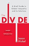 The Divide: A Brief Guide to Global Inequality and its Solutions