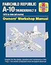 Fairchild Republic A-10 Thunderbolt II: 1972 to date (all marks) (Owners' Workshop Manual)