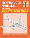 Boeing 707 Owners' Workshop Manual: 1957 to present - Insights into the design, construction and operation of the American designed and built jet ... face of 1960s air transport (Haynes Manuals)