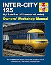 Inter-City 125 Owners' Workshop Manual: High Speed Train (1972 onwards - all models) - An insight into the design, construction, operation and maintenance of the classic passenger train