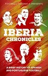 Iberia Chronicles: A History of Spanish and Portuguese Football