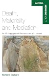 Death, Materiality and Mediation: An Ethnography of Remembrance in Ireland (Material Mediations: People and Things in a World of Movement)