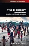 Vital diplomacy : the ritual everyday on a dammed river in Amazonia