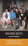 Bishkek Boys: Neighbourhood Youth and Urban Change in Kyrgyzstanโs Capital (Integration and Conflict Studies (17))