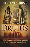 A Legacy of Druids: Conversations With Druid Leaders Of Britain, The Usa And Canada, Past And Present - Ellen Evert Hopman