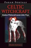Celtic Witchcraft: Modern Witchcraft Meets Celtic Ways