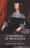 Catherine of Braganza: Charles II's Restoration Queen