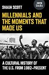 Millennials and the Moments That Made Us: A Cultural History of the U.S. from 1982-Present