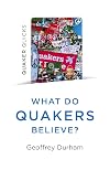 What do Quakers believe? : everything you always wanted to know about Quakerism