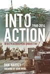 Into Action: Irish Peacekeepers Under Fire, 1960-2014