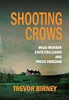 Shooting Crows: Mass Murder, State Collusion and Press Freedom