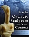 Early Cycladic Sculpture in Context