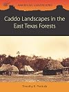 Caddo Landscapes in the East Texas Forests (American Landscapes)